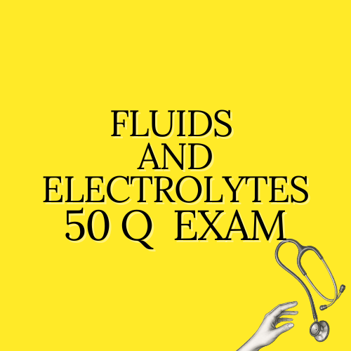 Fluids and Electrolytes Exam 50 Questions